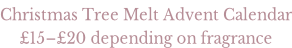 Christmas Tree Melt Advent Calendar �15–�20 depending on fragrance