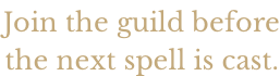 Join the guild before the next spell is cast.