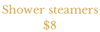 Shower steamers  $8