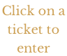 Click on a  ticket to  enter