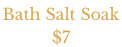 Bath Salt Soak  $7