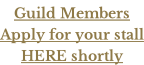 Guild Members Apply for your stall HERE shortly