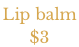 Lip balm  $3
